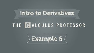 Introducing the Derivative, Example 6