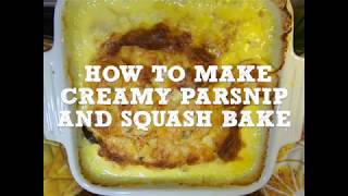 How to Make: Creamy Parsnip and Squash Bake