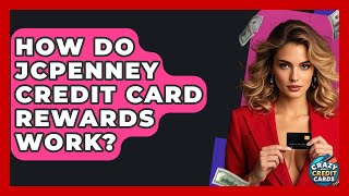 How Do JCPenney Credit Card Rewards Work? - Crazy About Credit Cards