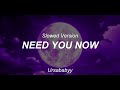 NEED YOU NOW - Lady anthebellum // SLowed Tiktok Song VERSION