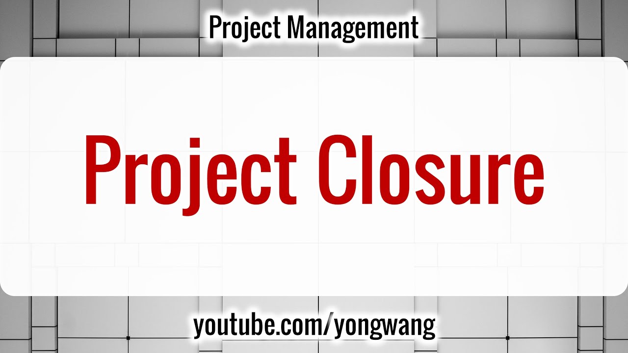 Project Management 17 Project Closure Youtube