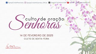 14/02/2025 - [CULTO 18H] - Igreja Cristã Maranata - Culto de Oração das Senhoras - Sexta