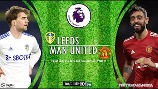 [SOI KÈO BÓNG ĐÁ] Leeds - Man United (20h00 ngày 25/4). Vòng 33 Ngoại hạng Anh. Trực tiếp K+PM