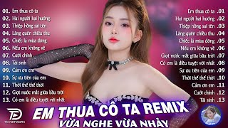 Em Thua Cô Ta Remix ♫ BXH Nhạc Trẻ EDM Hot Trend TRIỆU VIEW - Top 15 Bản EDM TikTok Gây Bão 2026