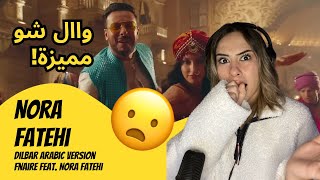 الرأي ورد الفعل ▷ Nora Fatehi - Dilbar Arabic Version | Fnaire Feat. Nora Fatehi