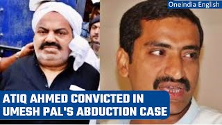 Atiq Ahmed convicted in Umesh Pal murder case; May face upto 7 years in jail |Oneindia News
