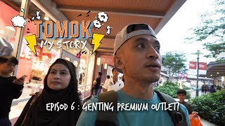 #TomokMystory EPISODE 6 : Genting Premium Outlet!