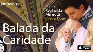 Padre Reginaldo Manzotti - Balada da Caridade (CD Sinais do Sagrado)