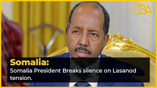 Somalia President Breaks silence on Lasanod tension.