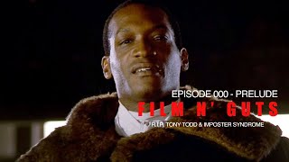 Episode 00 - Prelude: R.I.P. Tony Todd & Imposter Syndrome (Film n' Guts Podcast)