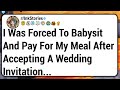 I Was Forced To Babysit And Pay For My Meal After Accepting A Wedding Invitation...