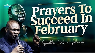 DECLARE THIS BREAKTHROUGH PRAYERS TO SUCCEED IN FEBRUARY - APOSTLE JOSHUA SELMAN