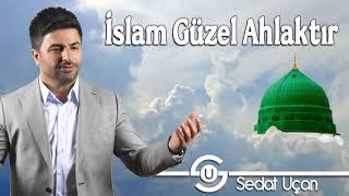 Sedat Uçan -  İslam Güzel Ahlaktır /  Müziksiz Sade İlahi 2018 Yeni