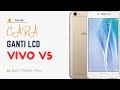 CARA GANTI LCD VIVO V5 SANGAT MUDAH