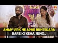 Ammy Virk Ne Apne Rishtedara Bare Ki Keha Suno | Kudi Haryane Val Di | Sonam Bajwa | MH ONE