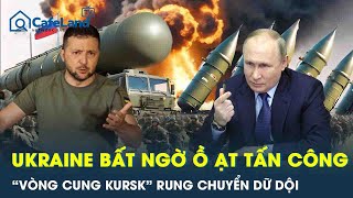 Ukraine bất ngờ ồ ạt tấn công, \