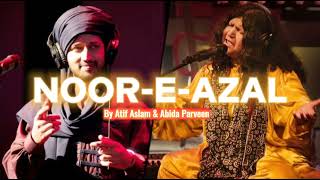 Noor-E-Azal - Atif Aslam & Abida Parveen | Sufi Song