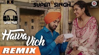 Hawa Vich - Remix | DJ SherGill | Super Singh | Diljit Dosanjh & Sunidhi Chauhan | 2017