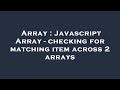 Array : Javascript Array - checking for matching item across 2 arrays