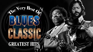 The Very Best of Blues Classic🎶Greatest Hits : Songs That Will Melt Your Soul🤍Best Blues Mix of All