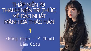 [TN70 - Có Không Gian] Thanh Niên Trí Thức Mê Đảo Nhất Mãnh Dã Tháo Hán - 1