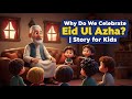 Why Do We Celebrate Eid ul Azha? | Islamic Story for Kids (English)