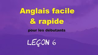 Anglais facile \u0026 rapide pour les débutants - Leçon 6