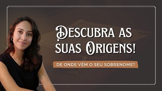 Origem do seu sobrenome? | Saiba como descobrir as suas origem!