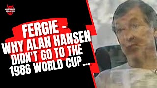 Fergie: Why Alan Hansen didn't go to the 1986 Mexico World Cup…