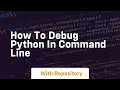 how to debug python in command line