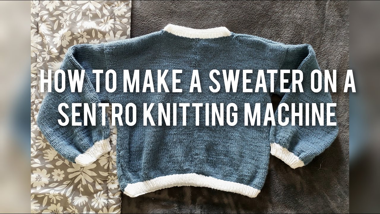 How To Make A Sweater On A Sentro Knitting Machine - YouTube