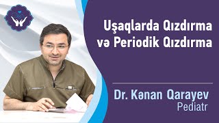 Uşaqlarda Qızdırma və Periodik Qızdırma | Dr.Kənan Qarayev