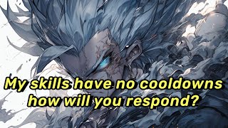 My skills have no cooldowns; how will you respond?