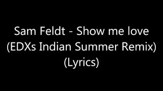 Sam Feldt - Show me love (EDXs Indian Summer Remix) (Lyrics)