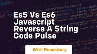Es5 vs es6 javascript reverse a string code pulse