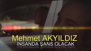 Mehmet AKYILDIZ -İNSANDA ŞANS OLACAK (RESMİ HESAP)