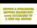 DevOps & SysAdmins: Moving Sharepoint 2003 databases to a new SQL Server