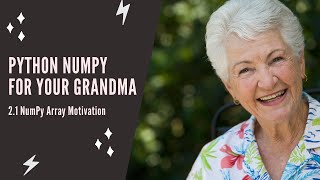 Python NumPy For Your Grandma - 2.1 NumPy Array Motivation