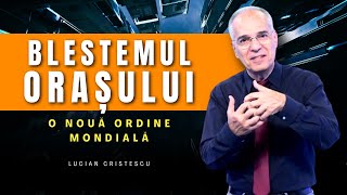 Lucian Cristescu - O nouă ordine mondială: Blestemul orașului - predici creștine