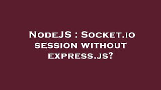 NodeJS : Socket.io session without express.js?