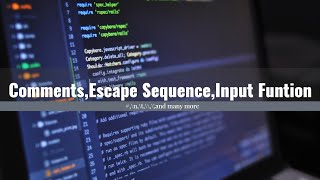 Input function in Python| Escape Sequence in Python |comment in Python