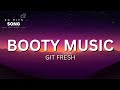 GIT FRESH - Booty Music (Lyrics)