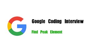 Google Coding Interview Question | Leetcode 162 | Find Peak Element