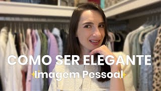 10 dicas REAIS sobre COMO SER ELEGANTE | Imagem Pessoal | Roupas | Sapatos | Acessórios | TPO