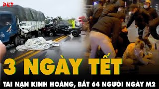 TNGT kinh hoàng liên tiếp xảy ra; Khởi tố 48 vụ án, bắt 64 bị can trong ngày Mùng 2 Tết | PKT