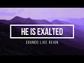 🔴 HE IS EXALTED with Lyrics Sounds Like Reign