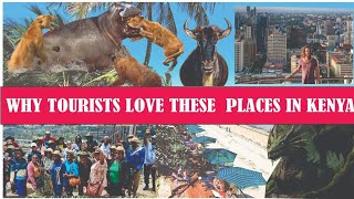 THE KENYA 'S 10 MOST VISITED PLACES AND WHY TOURISTS LOSE THOSE PLACES