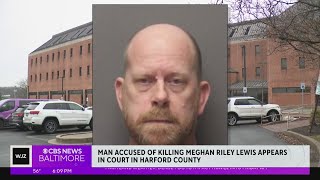 Man accused of killing Meghan Riley Lewis appears in Harford County court