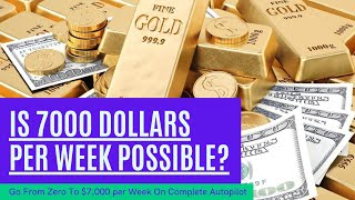 Is 7000 Dollars Per Week Possible | You Bet It Is On Complete Autopilot | $7,000 Per Week