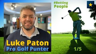 #BettingPeople Interview LUKE PATON Pro Golf Punter 1/5